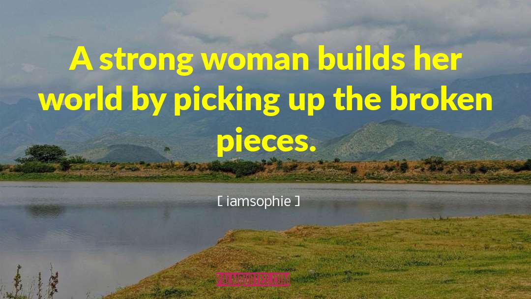 Iamsophie Quotes: A strong woman builds her
