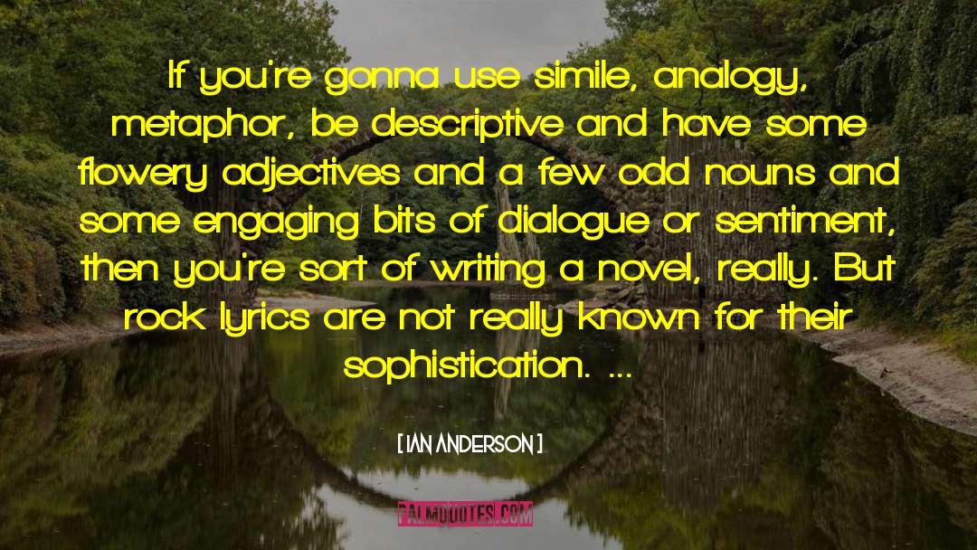 Ian Anderson Quotes: If you're gonna use simile,