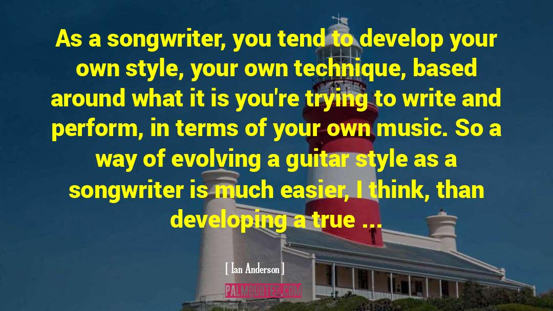 Ian Anderson Quotes: As a songwriter, you tend