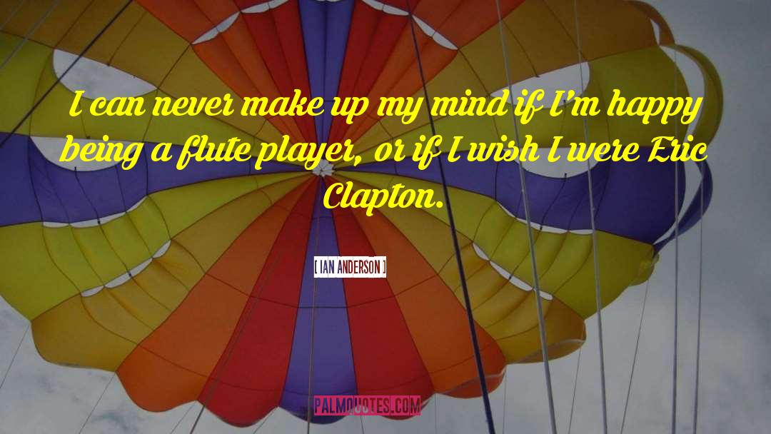 Ian Anderson Quotes: I can never make up