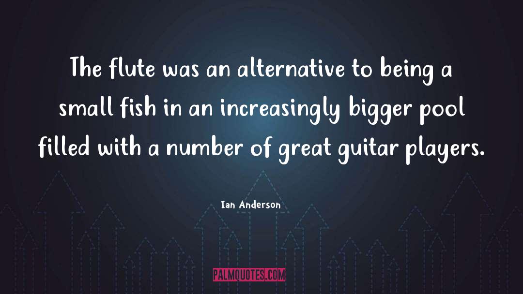 Ian Anderson Quotes: The flute was an alternative