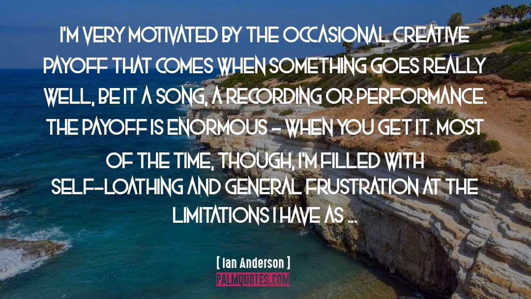 Ian Anderson Quotes: I'm very motivated by the