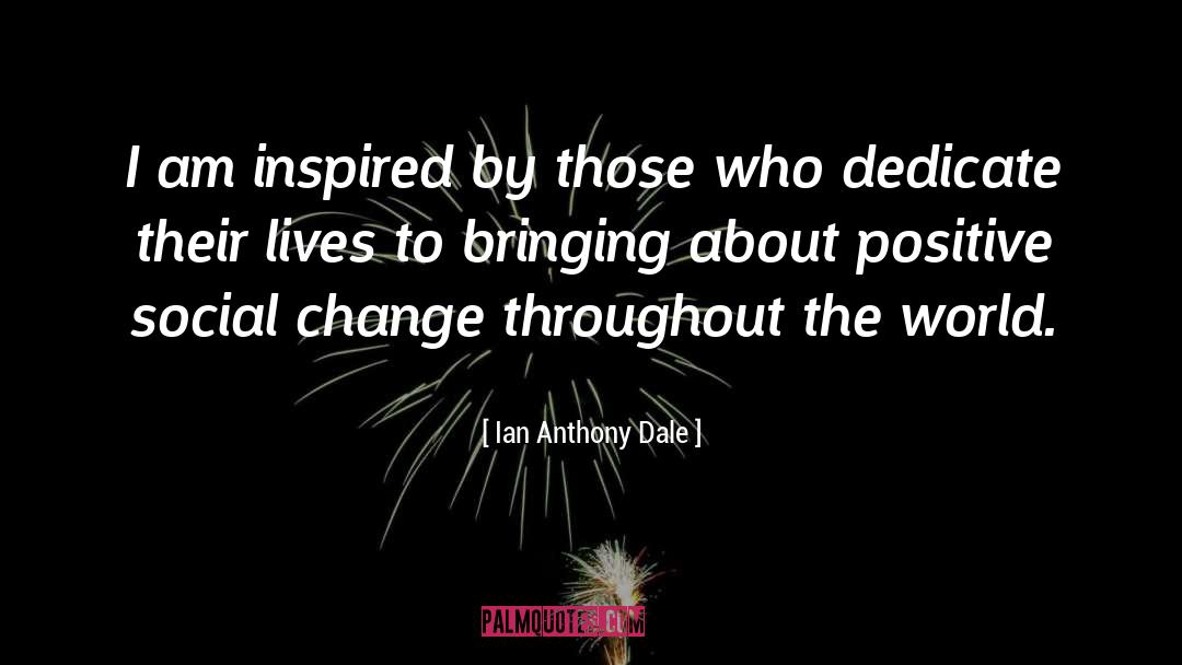 Ian Anthony Dale Quotes: I am inspired by those