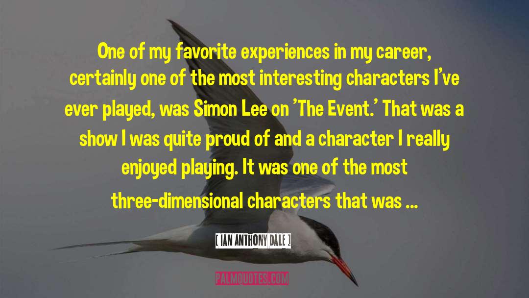 Ian Anthony Dale Quotes: One of my favorite experiences