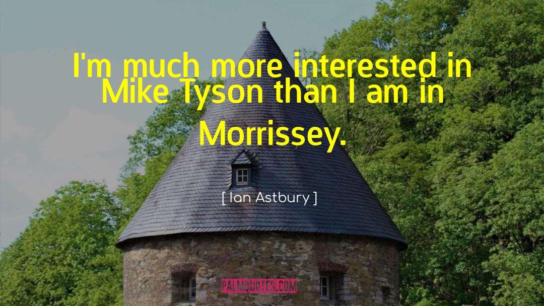 Ian Astbury Quotes: I'm much more interested in