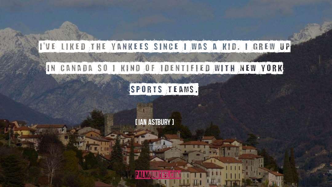 Ian Astbury Quotes: I've liked the Yankees since