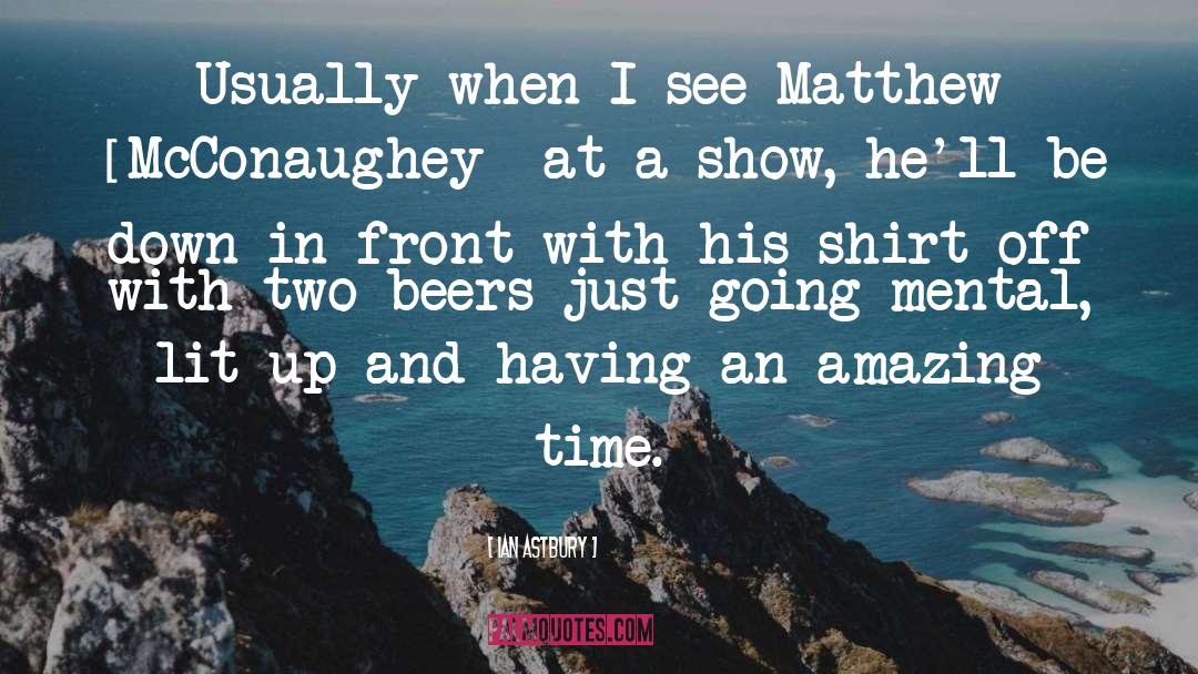 Ian Astbury Quotes: Usually when I see Matthew