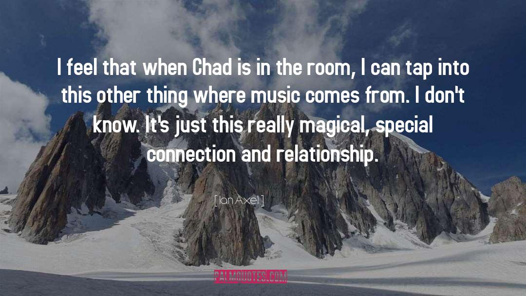 Ian Axel Quotes: I feel that when Chad