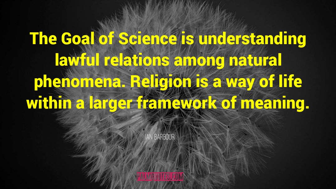 Ian Barbour Quotes: The Goal of Science is