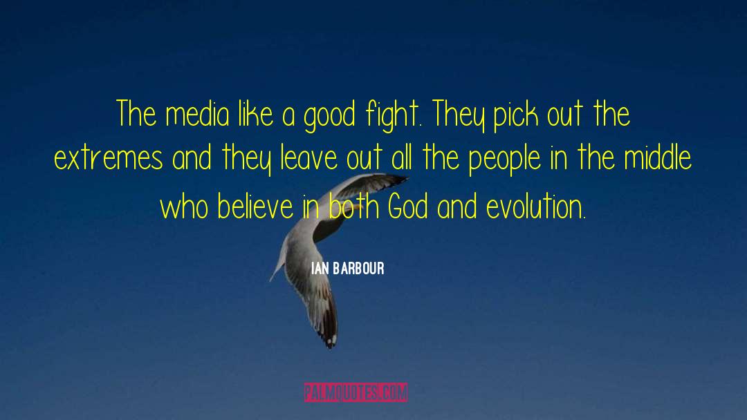 Ian Barbour Quotes: The media like a good