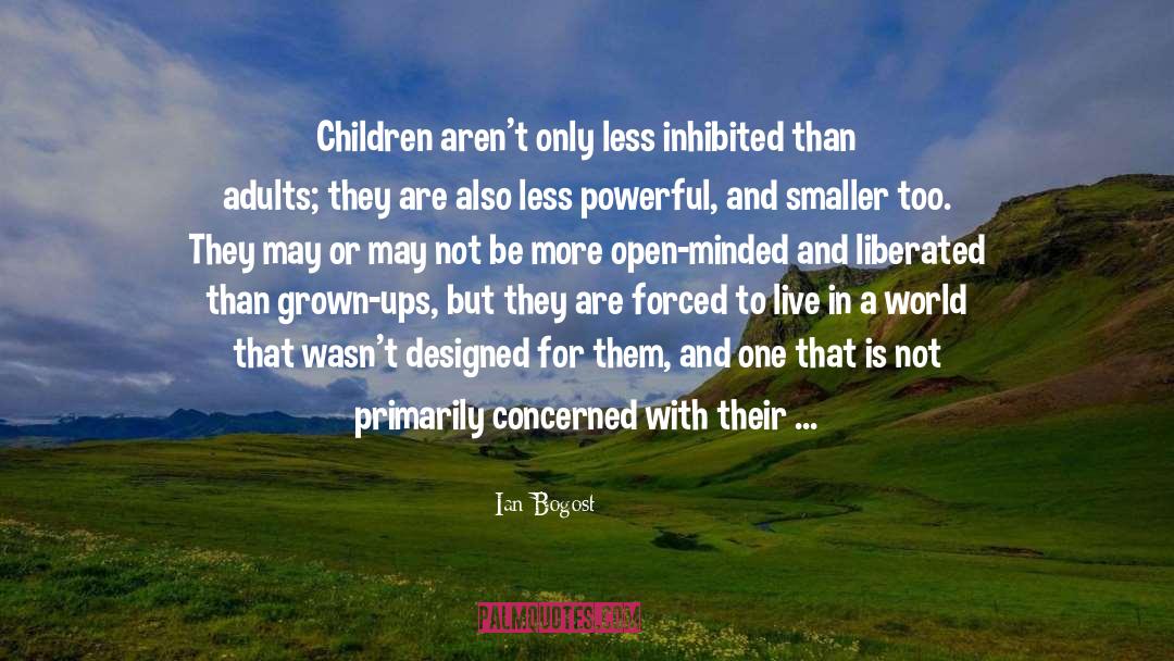 Ian Bogost Quotes: Children aren't only less inhibited