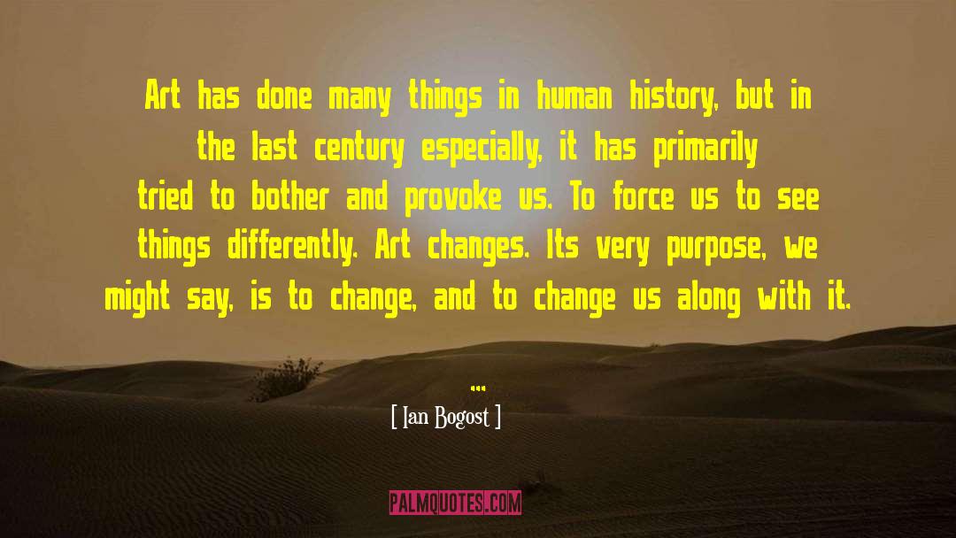 Ian Bogost Quotes: Art has done many things