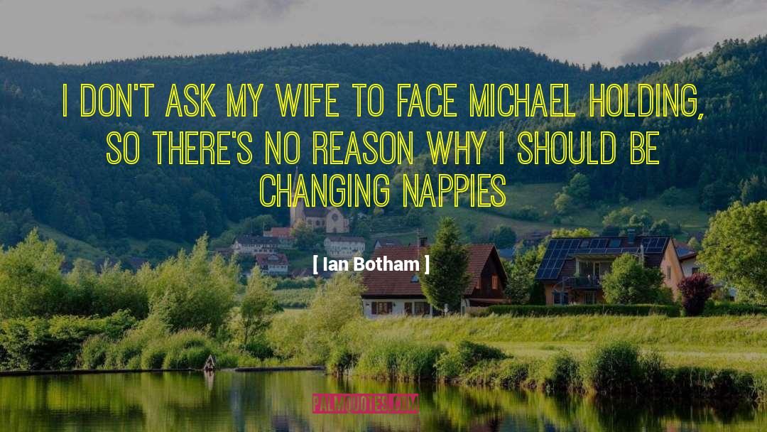 Ian Botham Quotes: I don't ask my wife