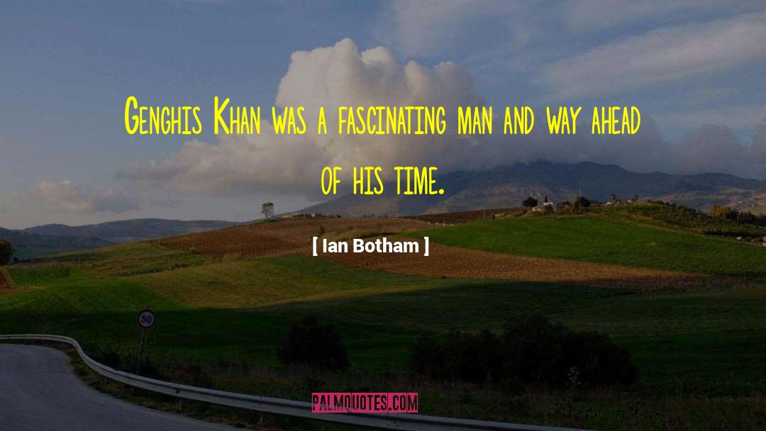 Ian Botham Quotes: Genghis Khan was a fascinating