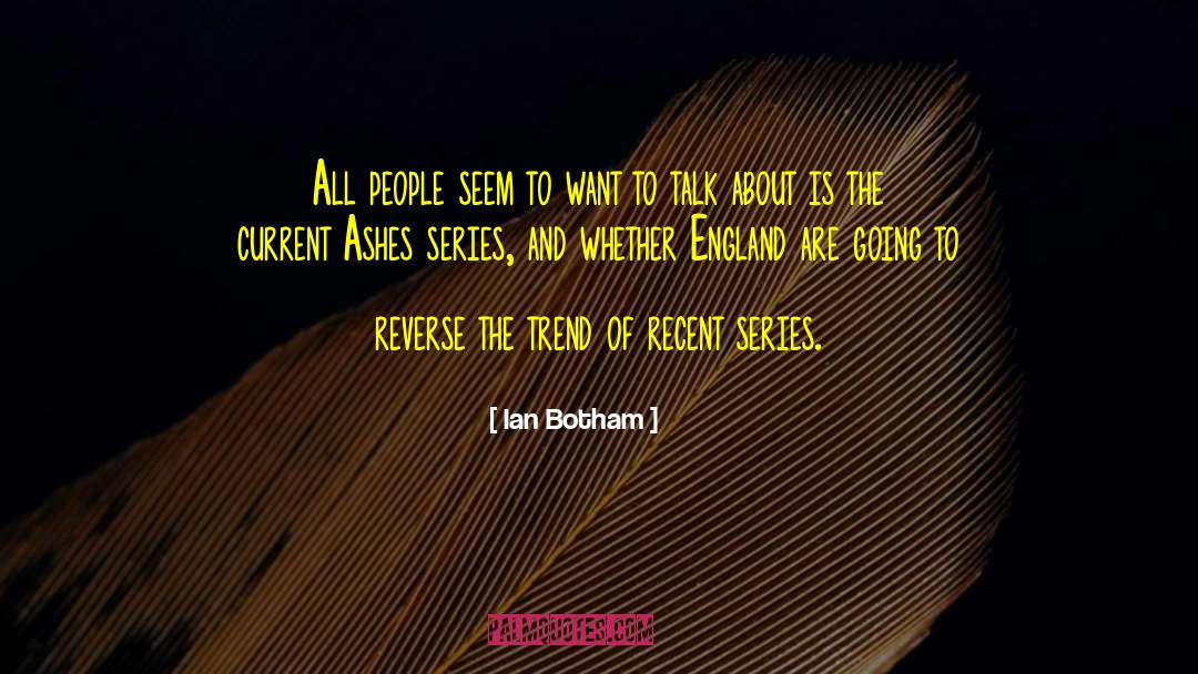 Ian Botham Quotes: All people seem to want