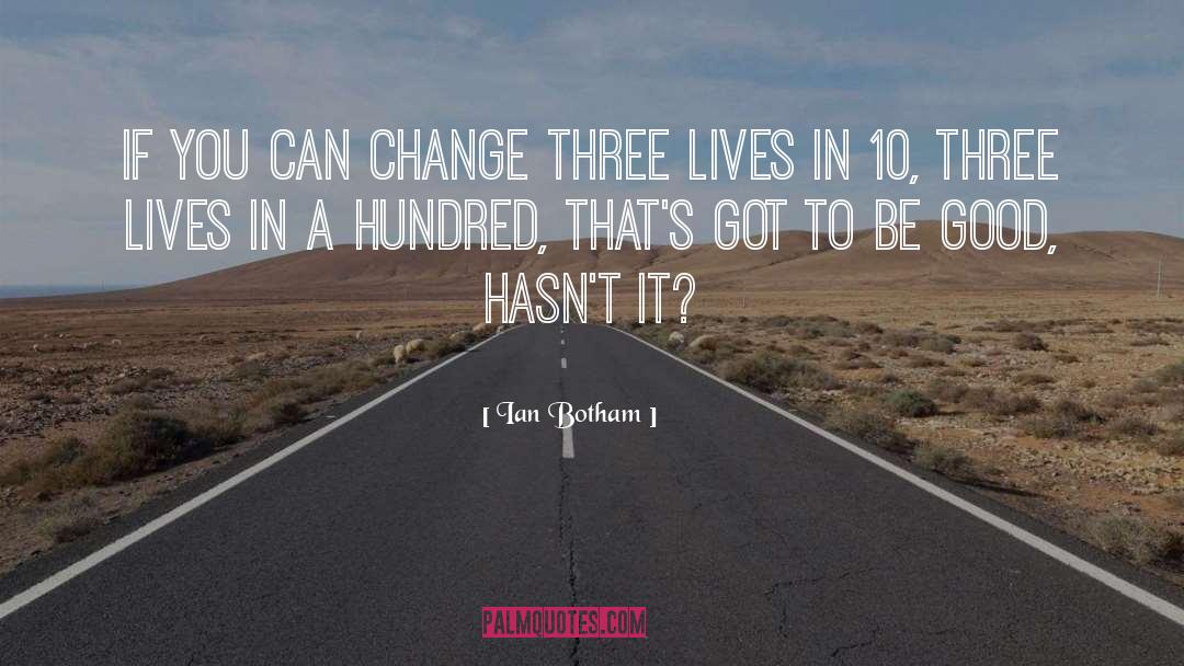 Ian Botham Quotes: If you can change three