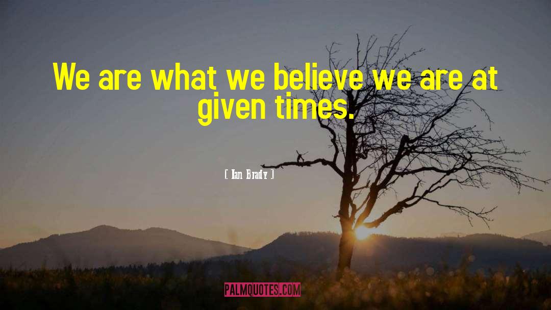 Ian Brady Quotes: We are what we believe