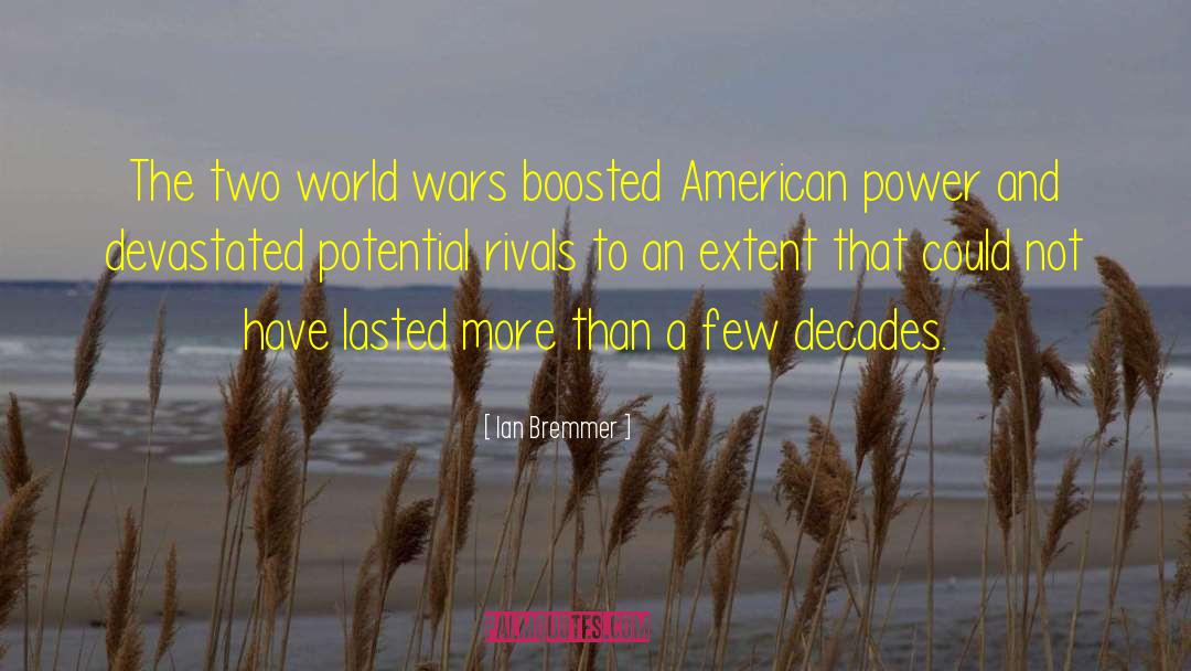 Ian Bremmer Quotes: The two world wars boosted
