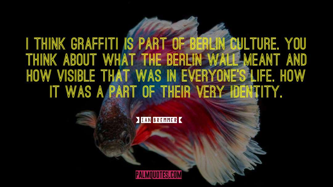 Ian Bremmer Quotes: I think graffiti is part