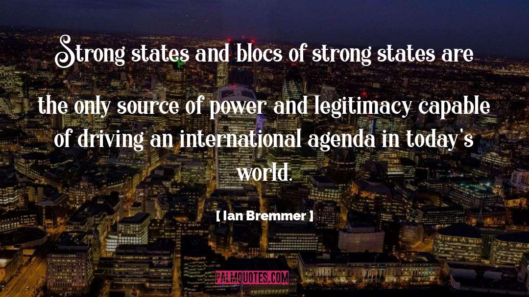 Ian Bremmer Quotes: Strong states and blocs of