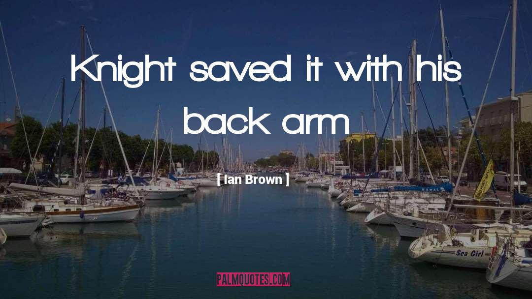 Ian Brown Quotes: Knight saved it with his