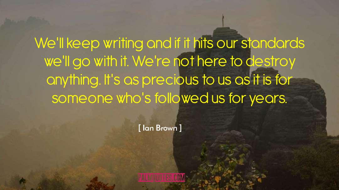 Ian Brown Quotes: We'll keep writing and if