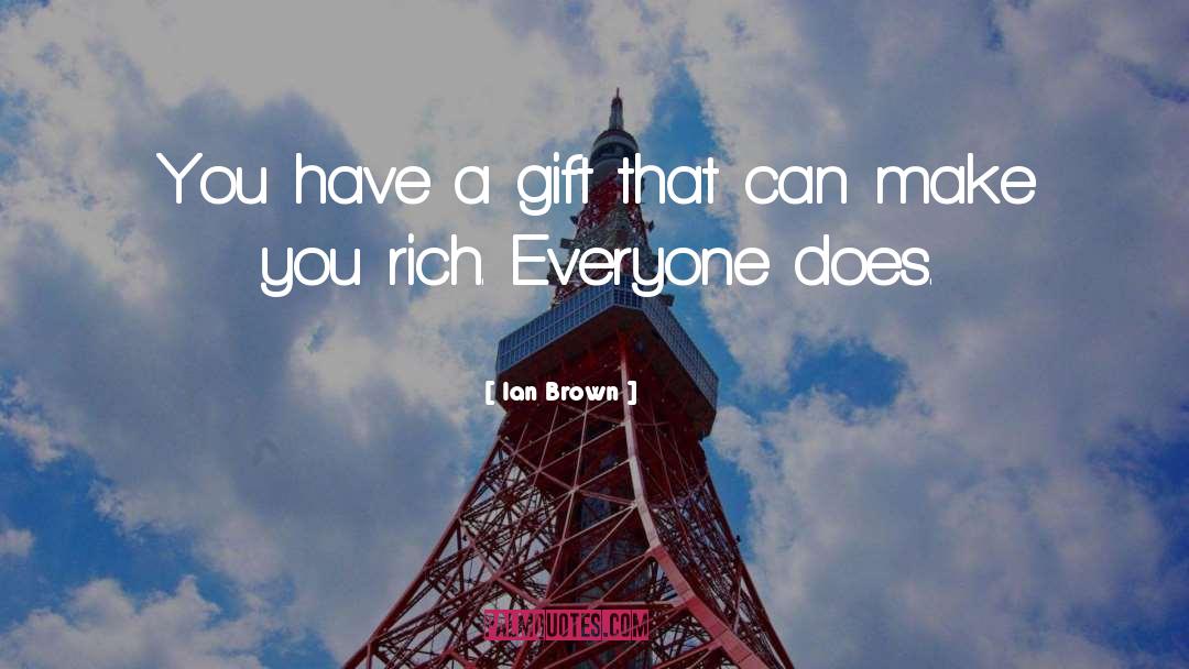 Ian Brown Quotes: You have a gift that