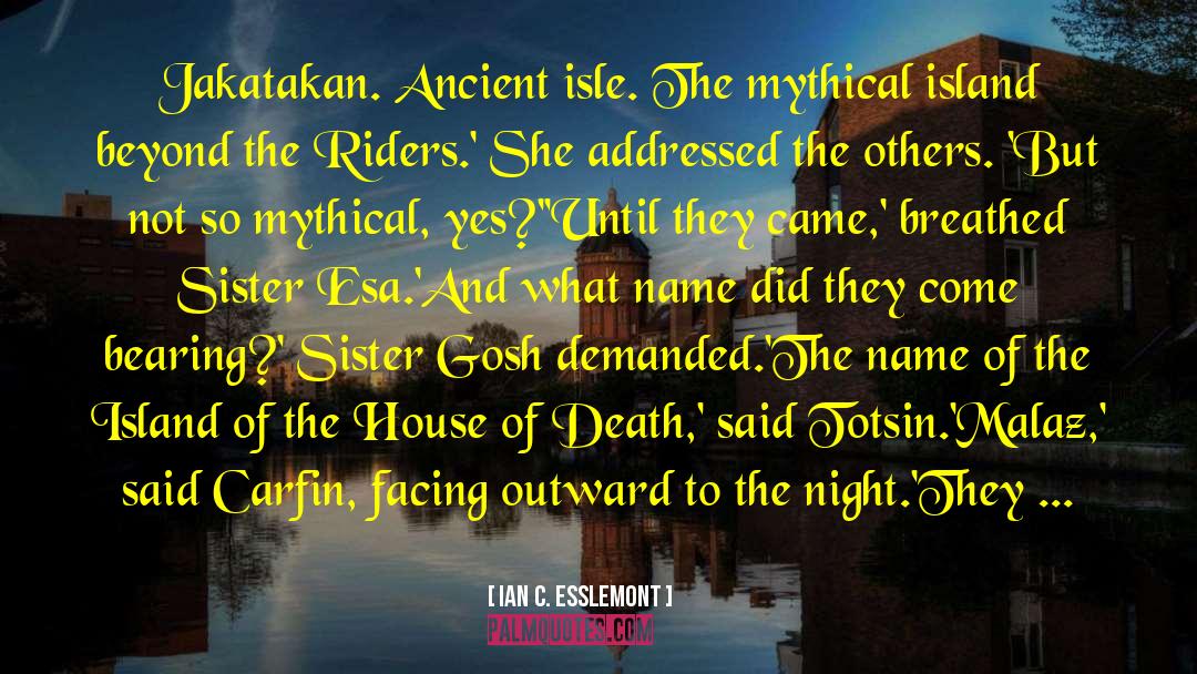 Ian C. Esslemont Quotes: Jakatakan. Ancient isle. The mythical