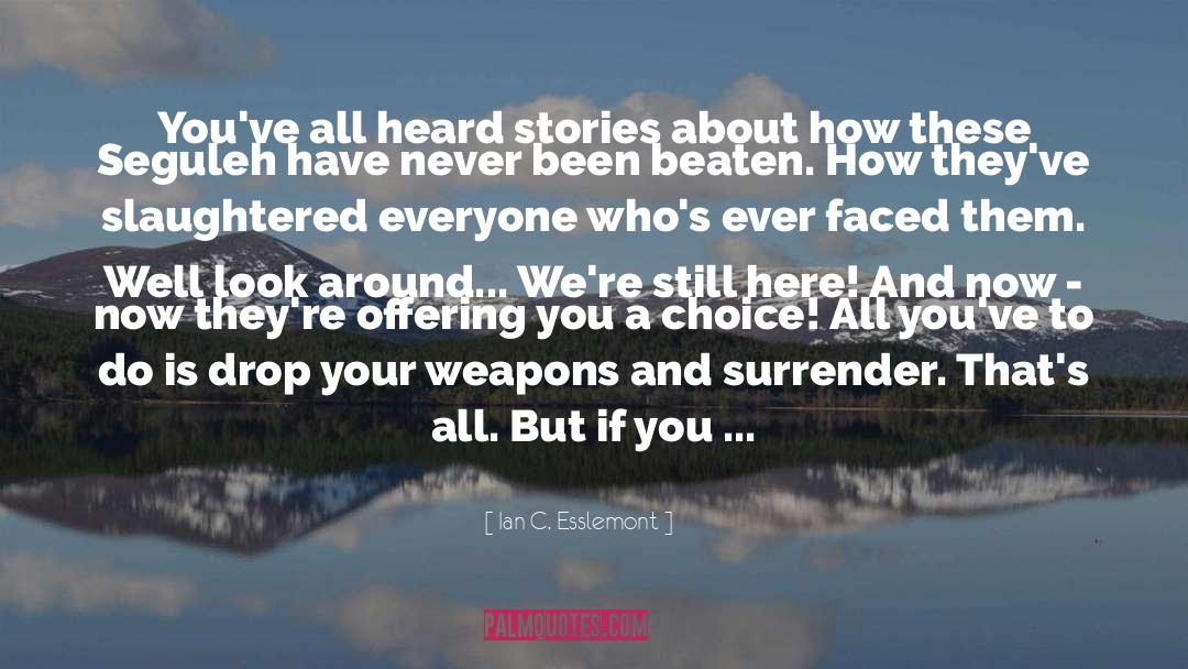 Ian C. Esslemont Quotes: You've all heard stories about