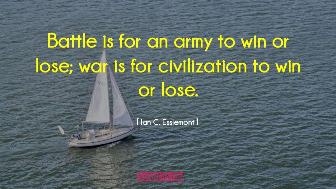 Ian C. Esslemont Quotes: Battle is for an army