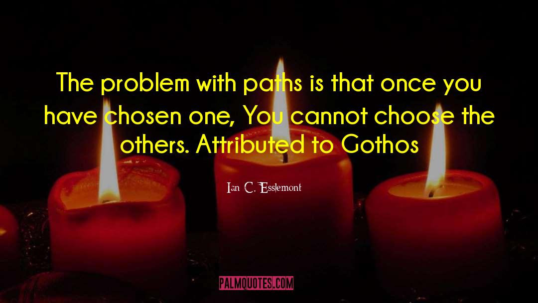 Ian C. Esslemont Quotes: The problem with paths is