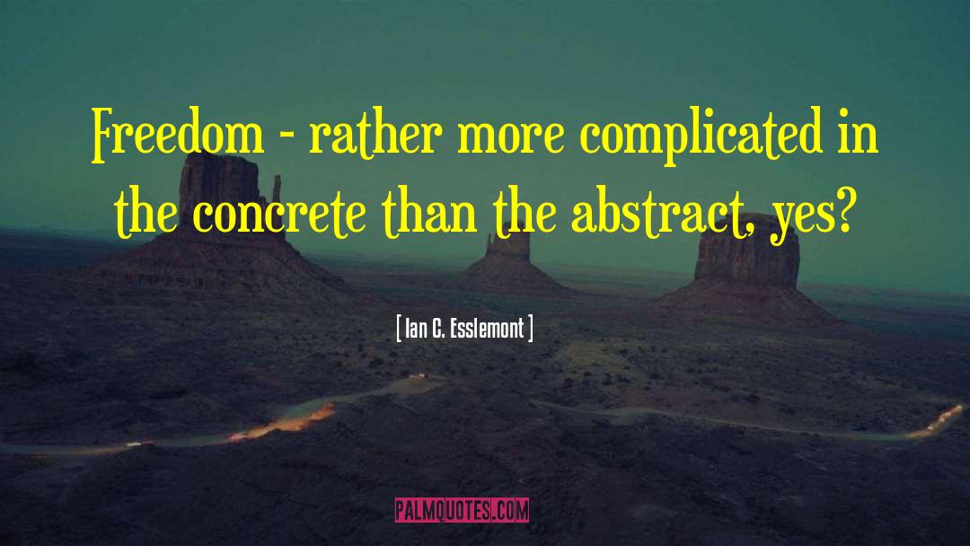 Ian C. Esslemont Quotes: Freedom - rather more complicated