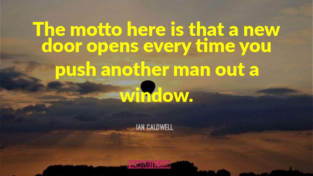 Ian Caldwell Quotes: The motto here is that