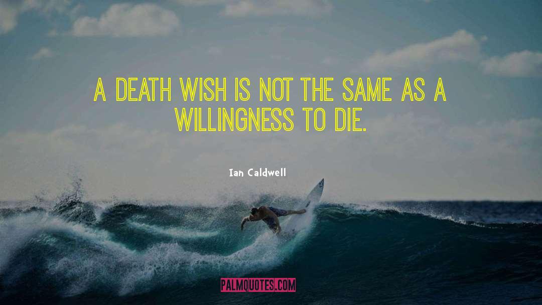 Ian Caldwell Quotes: A death wish is not