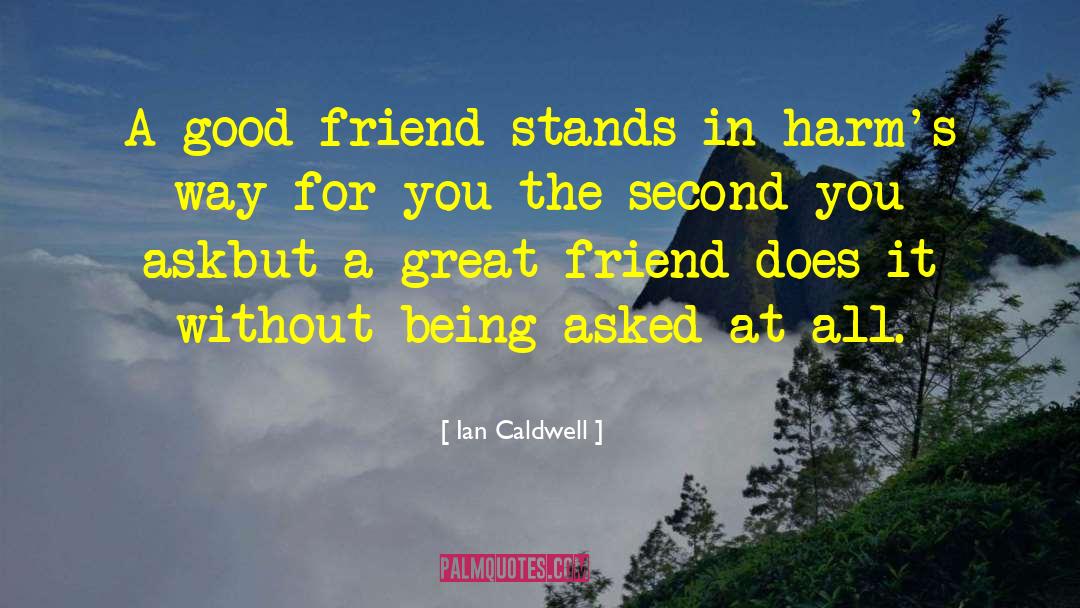 Ian Caldwell Quotes: A good friend stands in