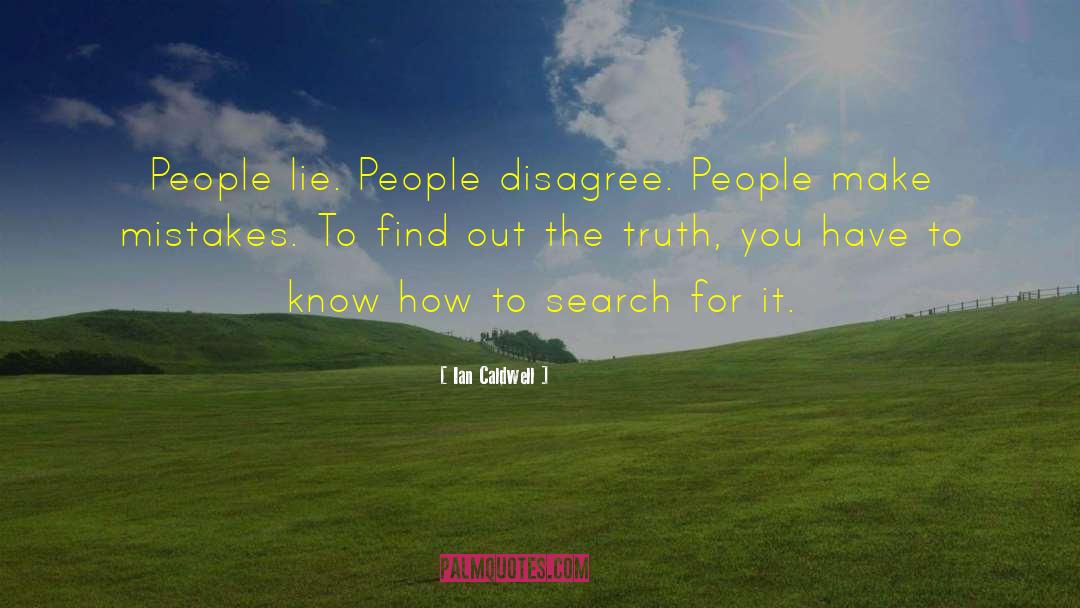 Ian Caldwell Quotes: People lie. People disagree. People