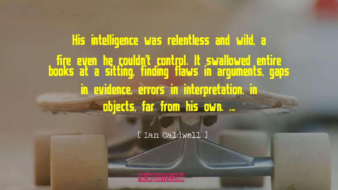 Ian Caldwell Quotes: His intelligence was relentless and
