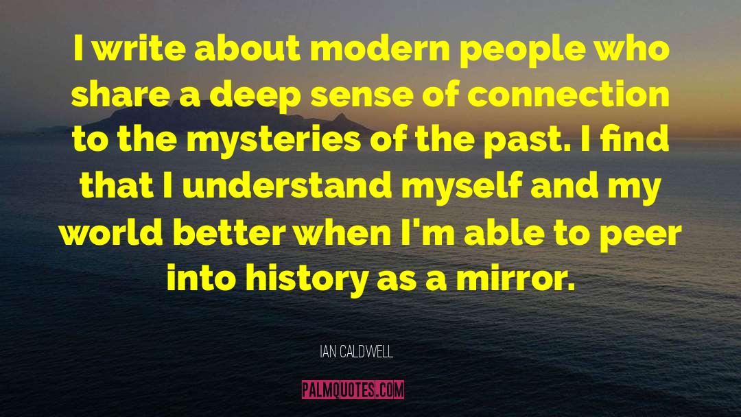 Ian Caldwell Quotes: I write about modern people