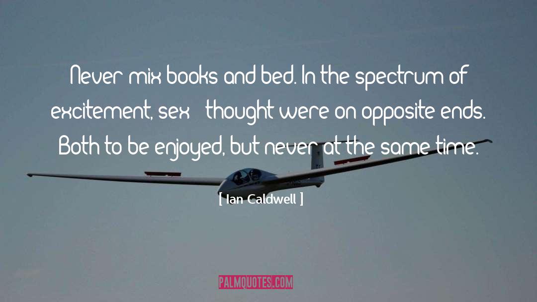 Ian Caldwell Quotes: Never mix books and bed.