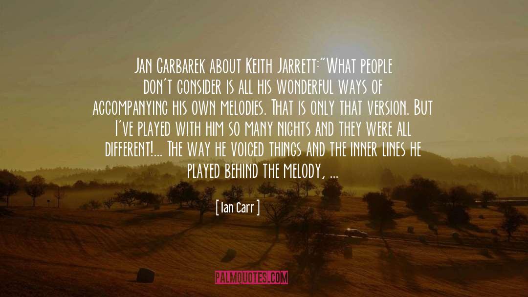 Ian Carr Quotes: Jan Garbarek about Keith Jarrett:<br