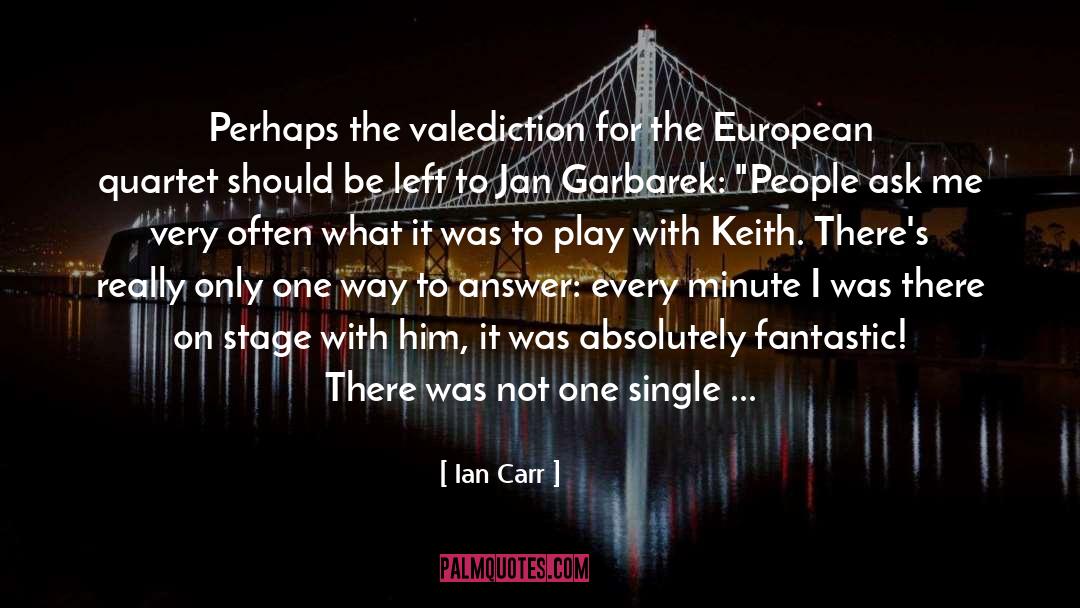 Ian Carr Quotes: Perhaps the valediction for the