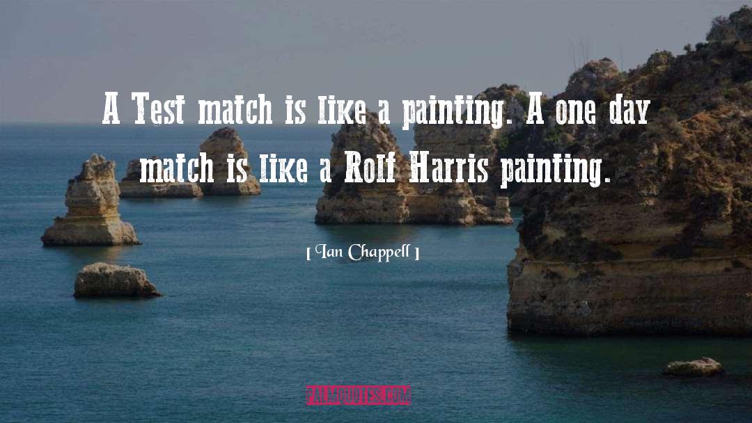 Ian Chappell Quotes: A Test match is like