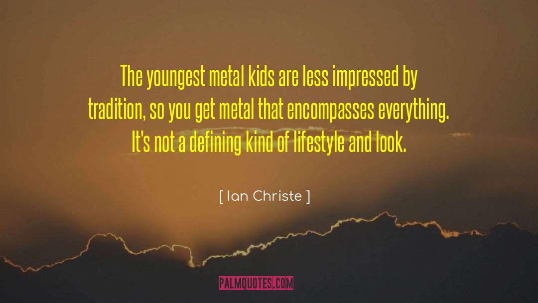 Ian Christe Quotes: The youngest metal kids are