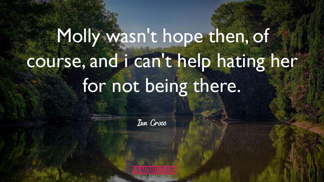 Ian Cross Quotes: Molly wasn't hope then, of