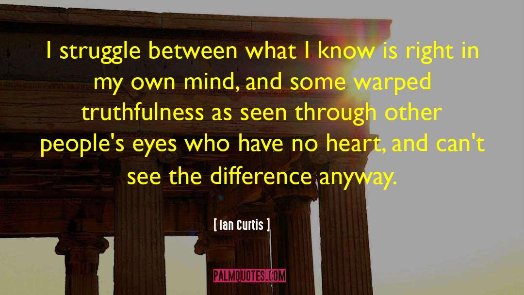 Ian Curtis Quotes: I struggle between what I