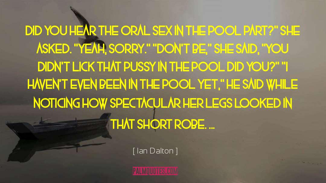 Ian Dalton Quotes: Did you hear the oral