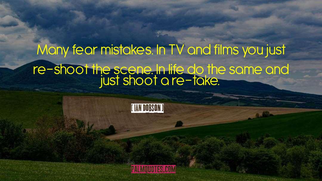Ian Dobson Quotes: Many fear mistakes. In TV