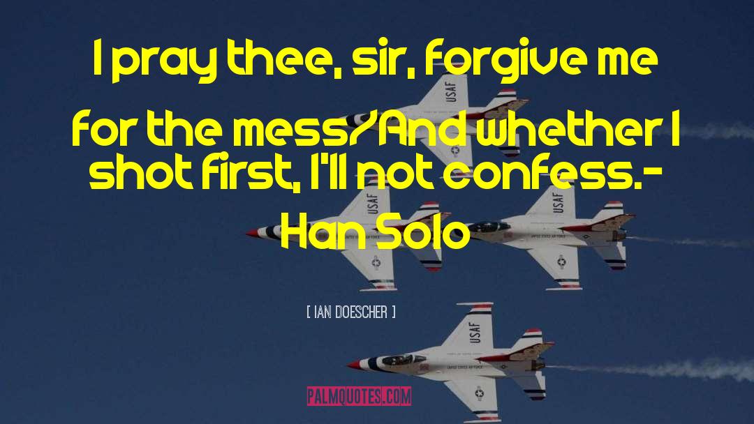 Ian Doescher Quotes: I pray thee, sir, forgive
