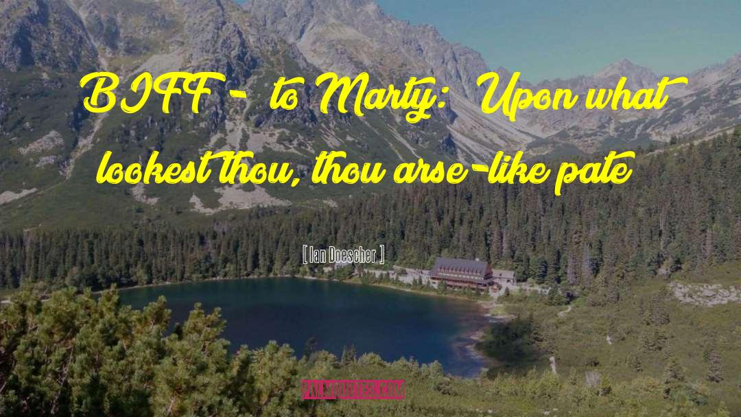 Ian Doescher Quotes: BIFF - [to Marty:] Upon