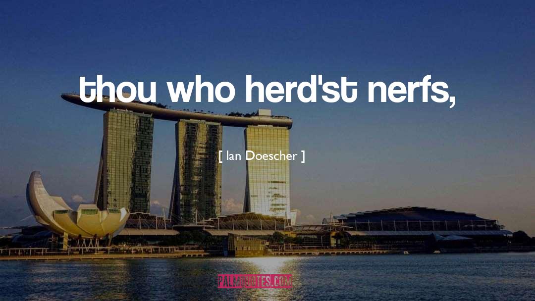 Ian Doescher Quotes: thou who herd'st nerfs,